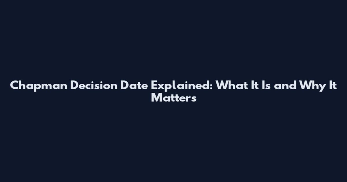 Chapman Decision Date Explained: What It Is and Why It Matters