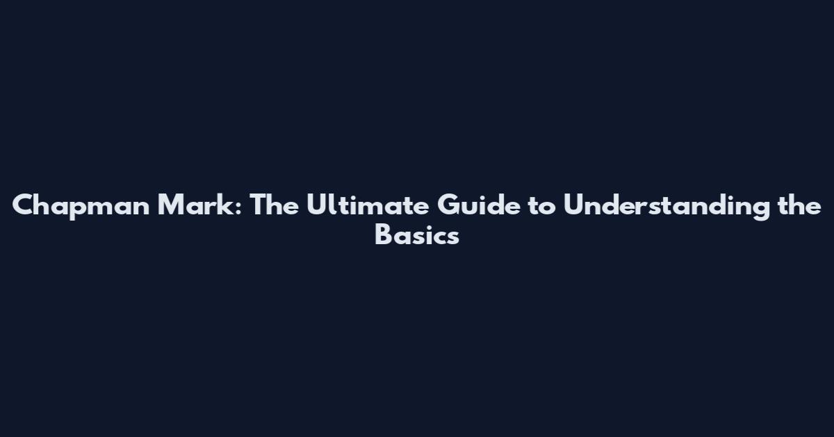 Chapman Mark: The Ultimate Guide to Understanding the Basics
