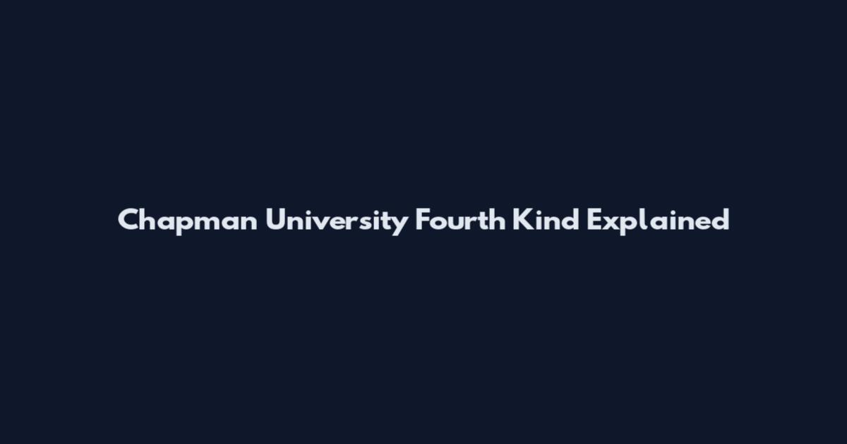 Chapman University Fourth Kind Explained