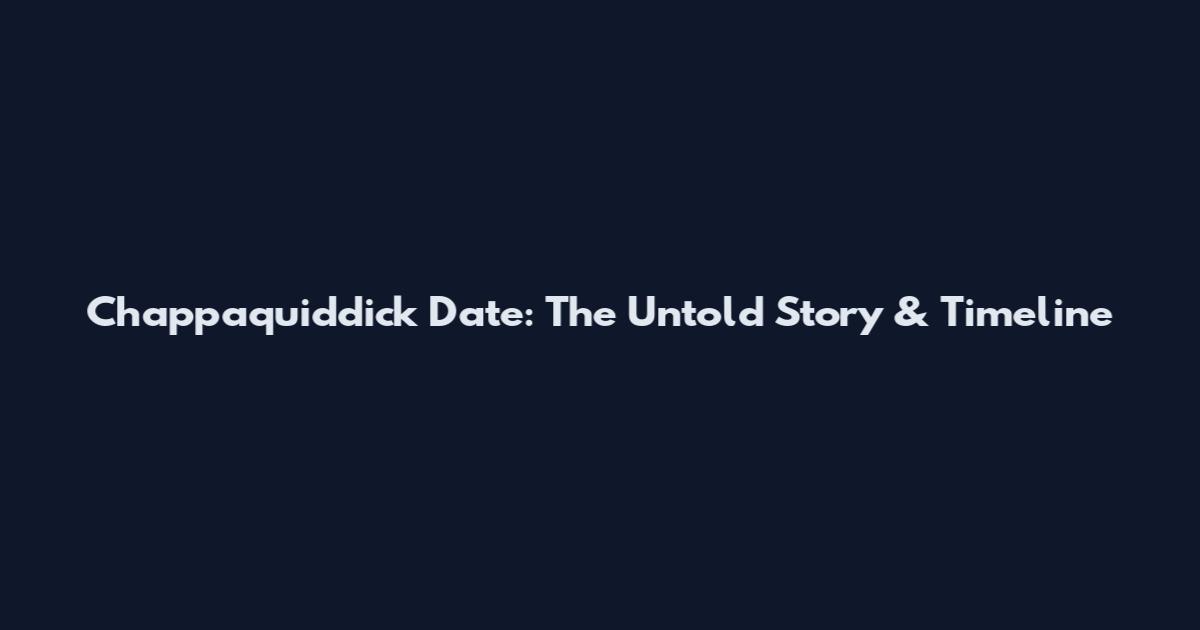 Chappaquiddick Date: The Untold Story & Timeline