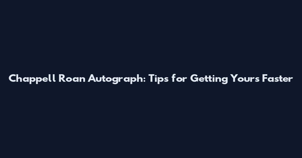 Chappell Roan Autograph: Tips for Getting Yours Faster