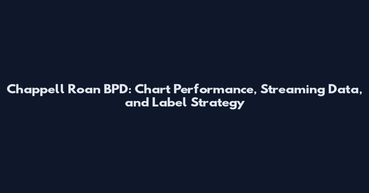 Chappell Roan BPD: Chart Performance, Streaming Data, and Label Strategy