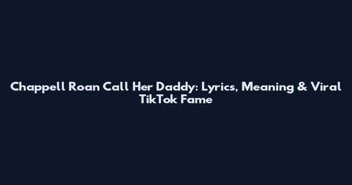Chappell Roan Call Her Daddy: Lyrics, Meaning & Viral TikTok Fame