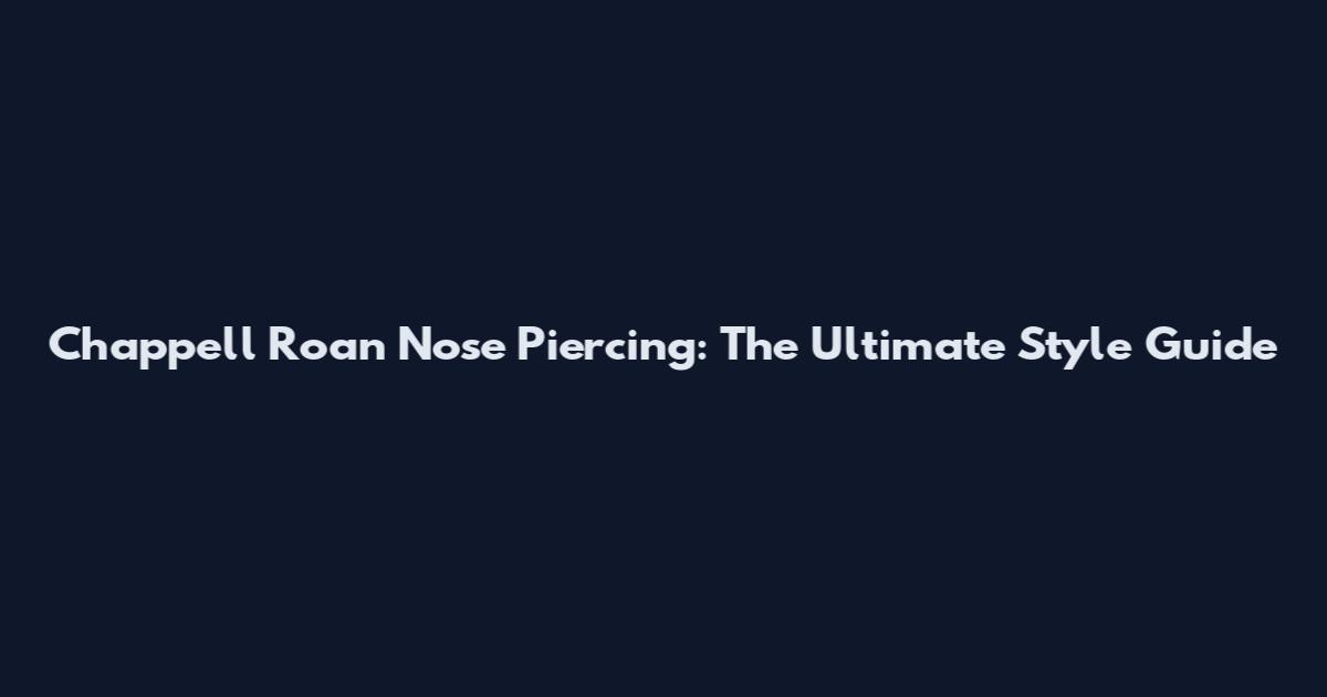 Chappell Roan Nose Piercing: The Ultimate Style Guide