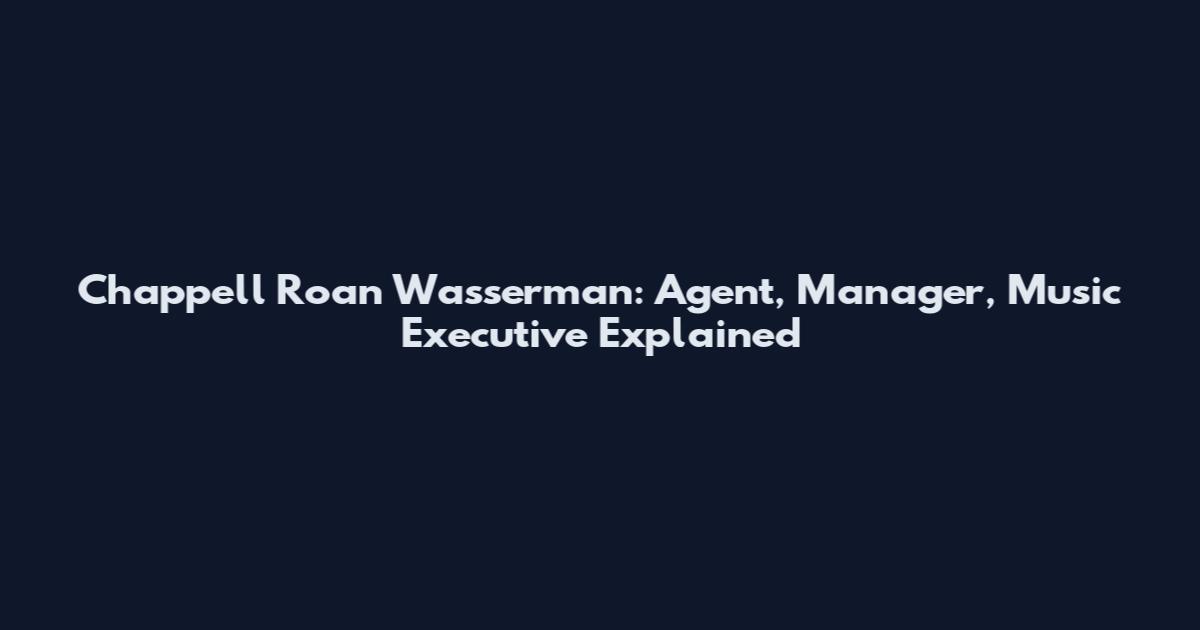 Chappell Roan Wasserman: Agent, Manager, Music Executive Explained