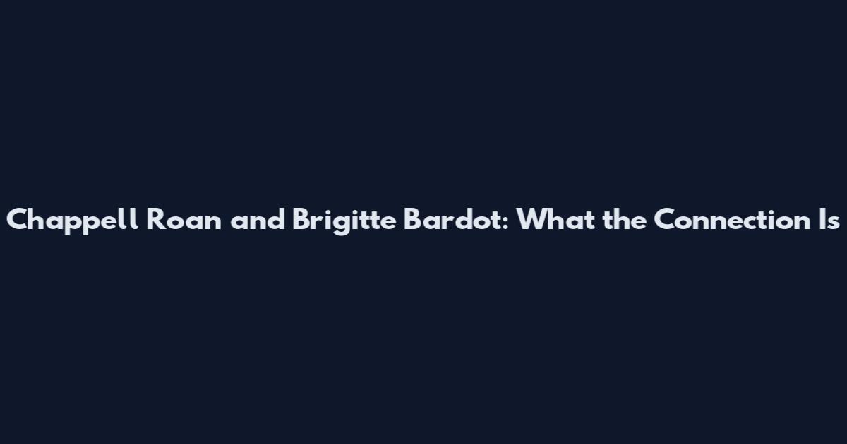 Chappell Roan and Brigitte Bardot: What the Connection Is