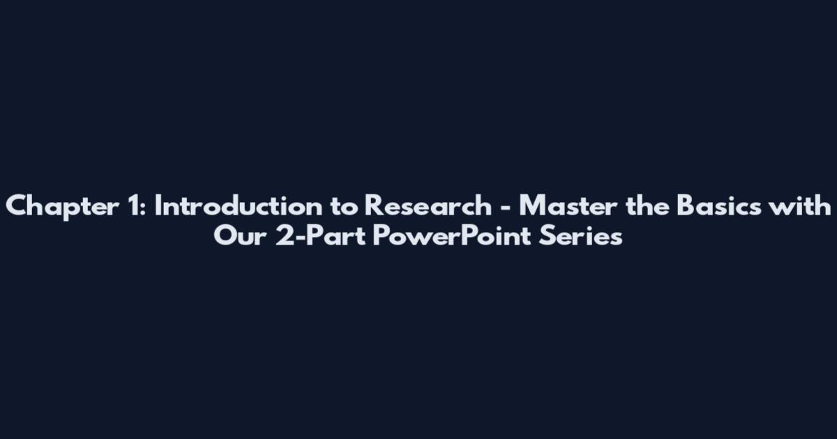 Chapter 1: Introduction to Research - Master the Basics with Our 2-Part PowerPoint Series
