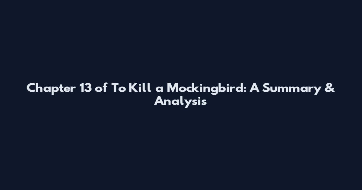 Chapter 13 of To Kill a Mockingbird: A Summary & Analysis