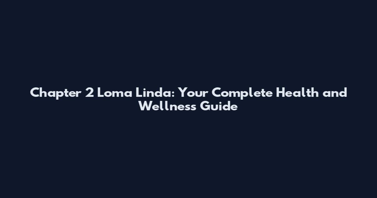 Chapter 2 Loma Linda: Your Complete Health and Wellness Guide