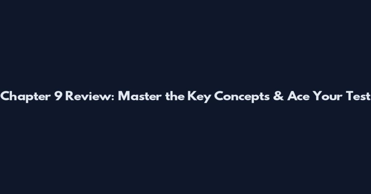 Chapter 9 Review: Master the Key Concepts & Ace Your Test