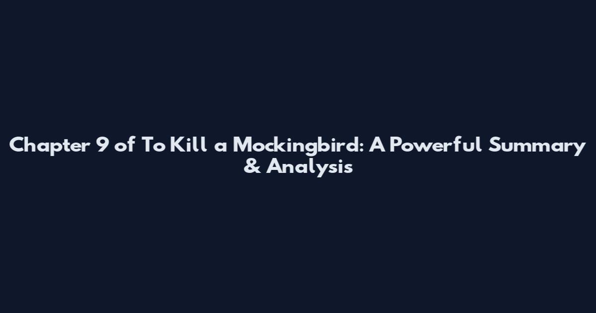 Chapter 9 of To Kill a Mockingbird: A Powerful Summary & Analysis
