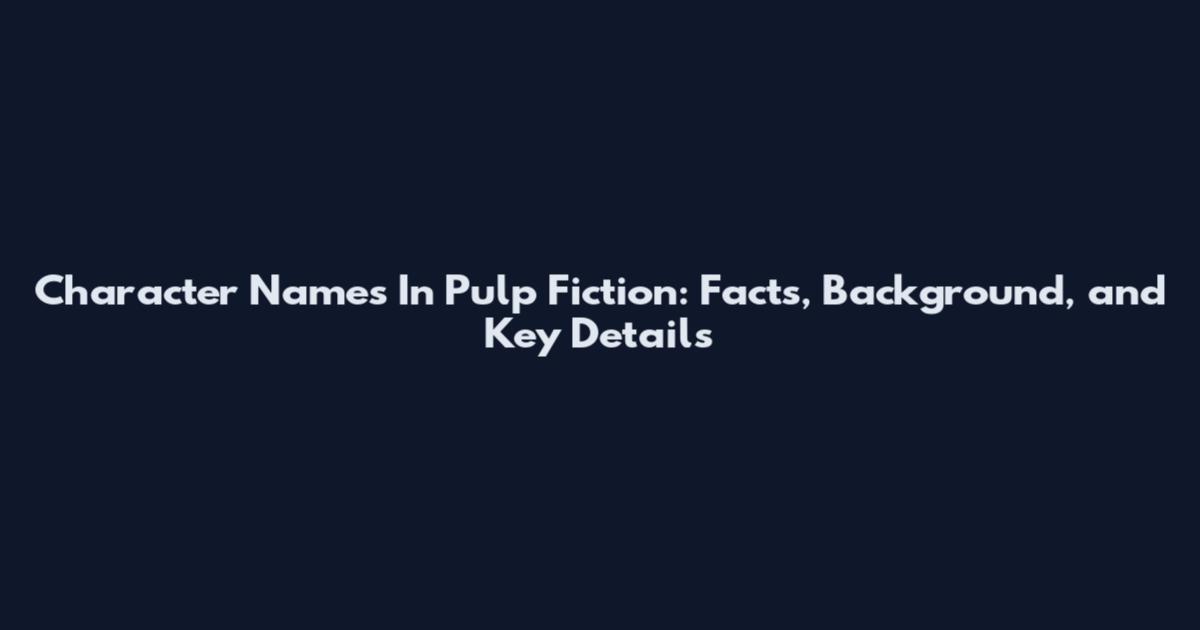 Character Names In Pulp Fiction: Facts, Background, and Key Details