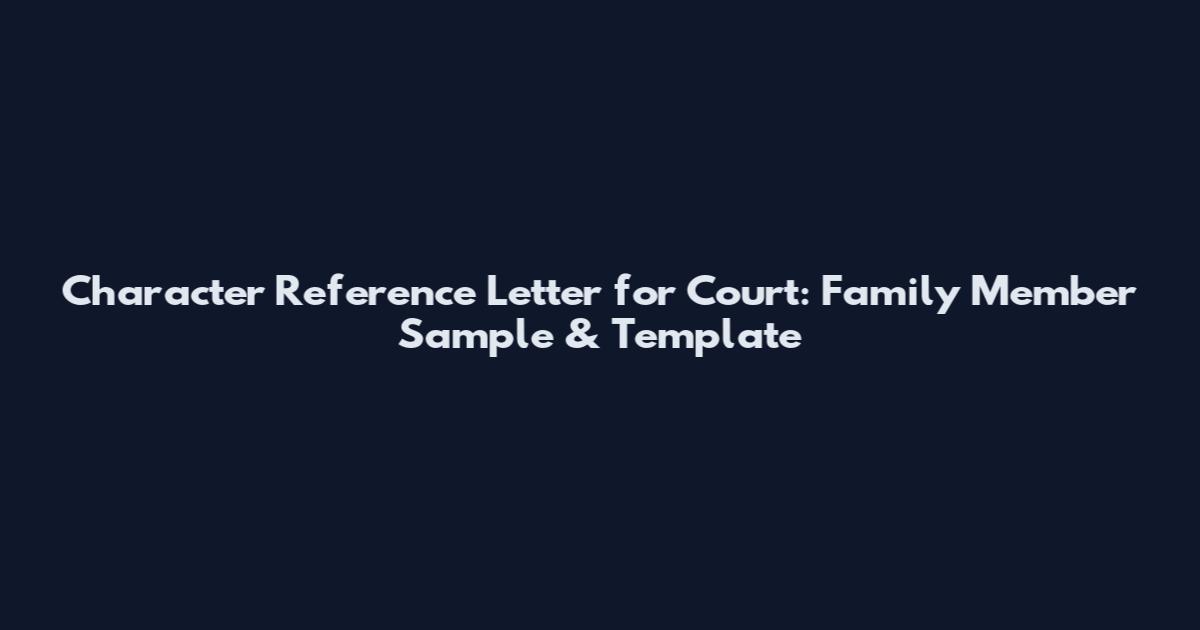 Character Reference Letter for Court: Family Member Sample & Template