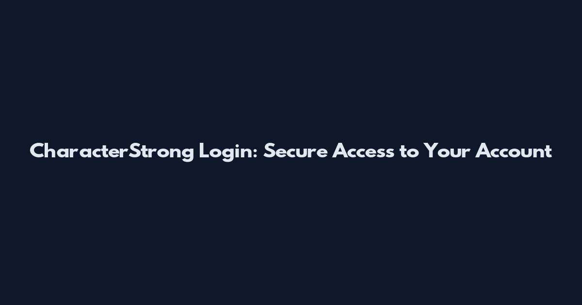 CharacterStrong Login: Secure Access to Your Account