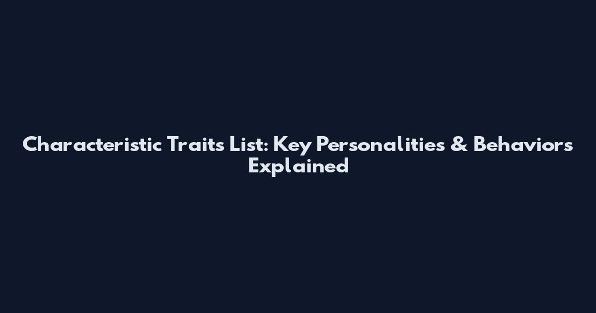 Characteristic Traits List: Key Personalities & Behaviors Explained