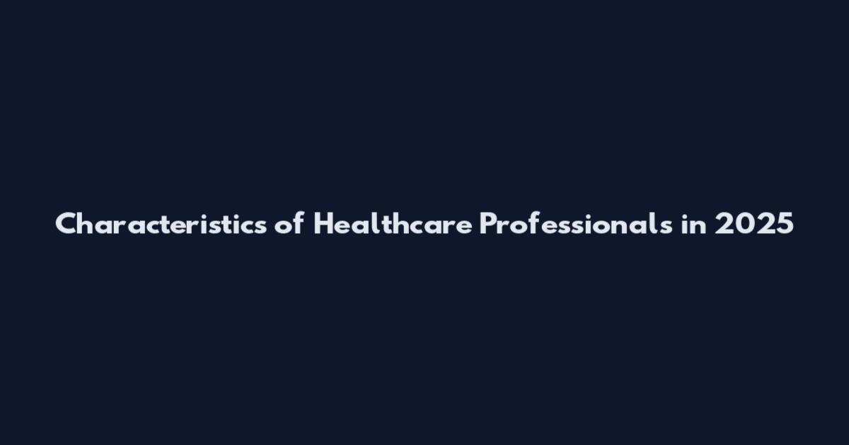 Characteristics of Healthcare Professionals in 2025