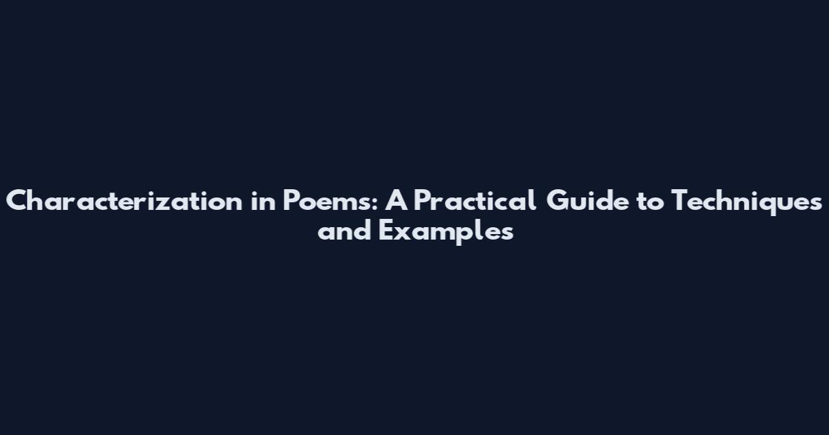 Characterization in Poems: A Practical Guide to Techniques and Examples
