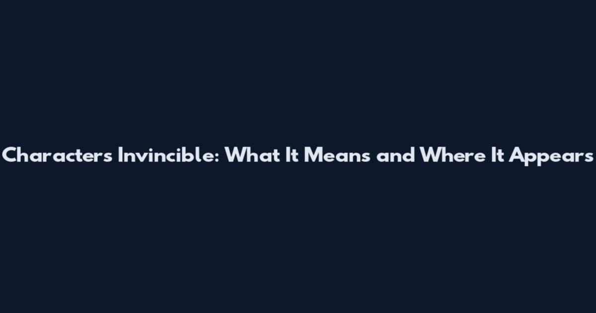 Characters Invincible: What It Means and Where It Appears