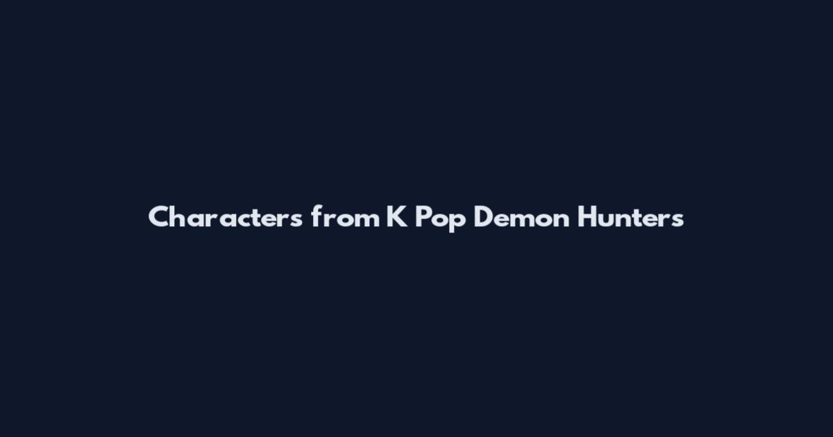 Characters from K Pop Demon Hunters