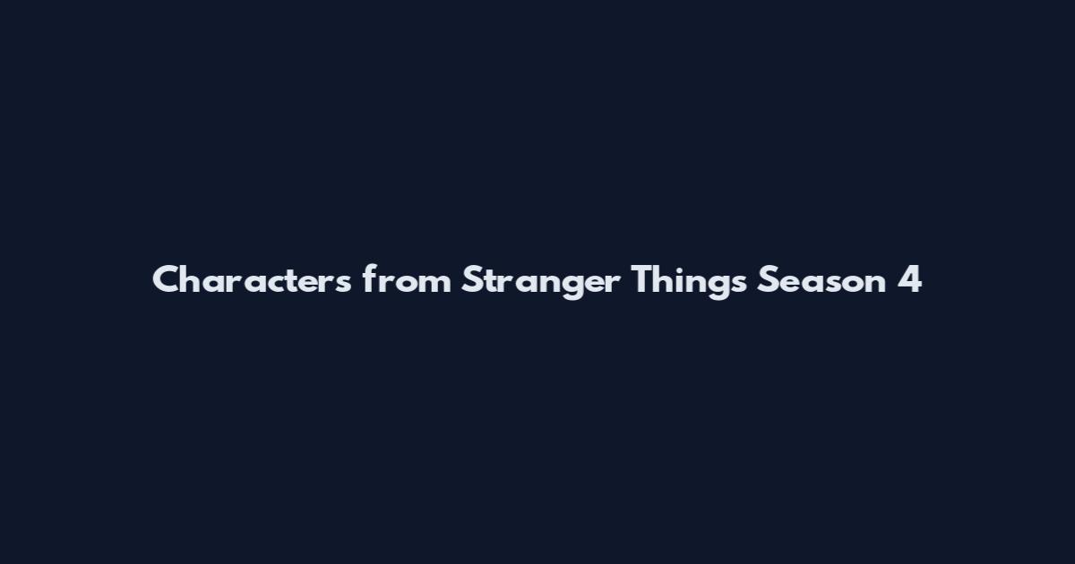 Characters from Stranger Things Season 4