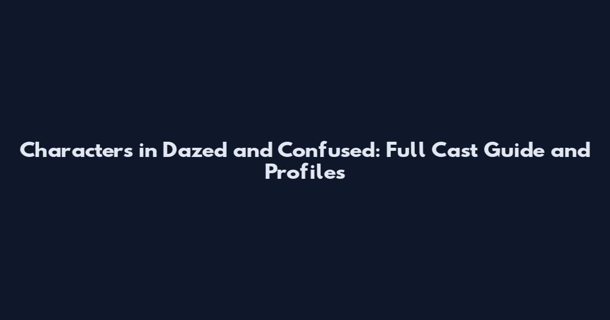 Characters in Dazed and Confused: Full Cast Guide and Profiles