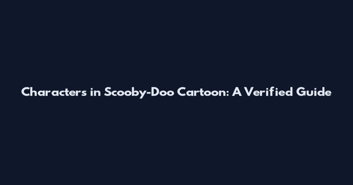 Characters in Scooby-Doo Cartoon: A Verified Guide