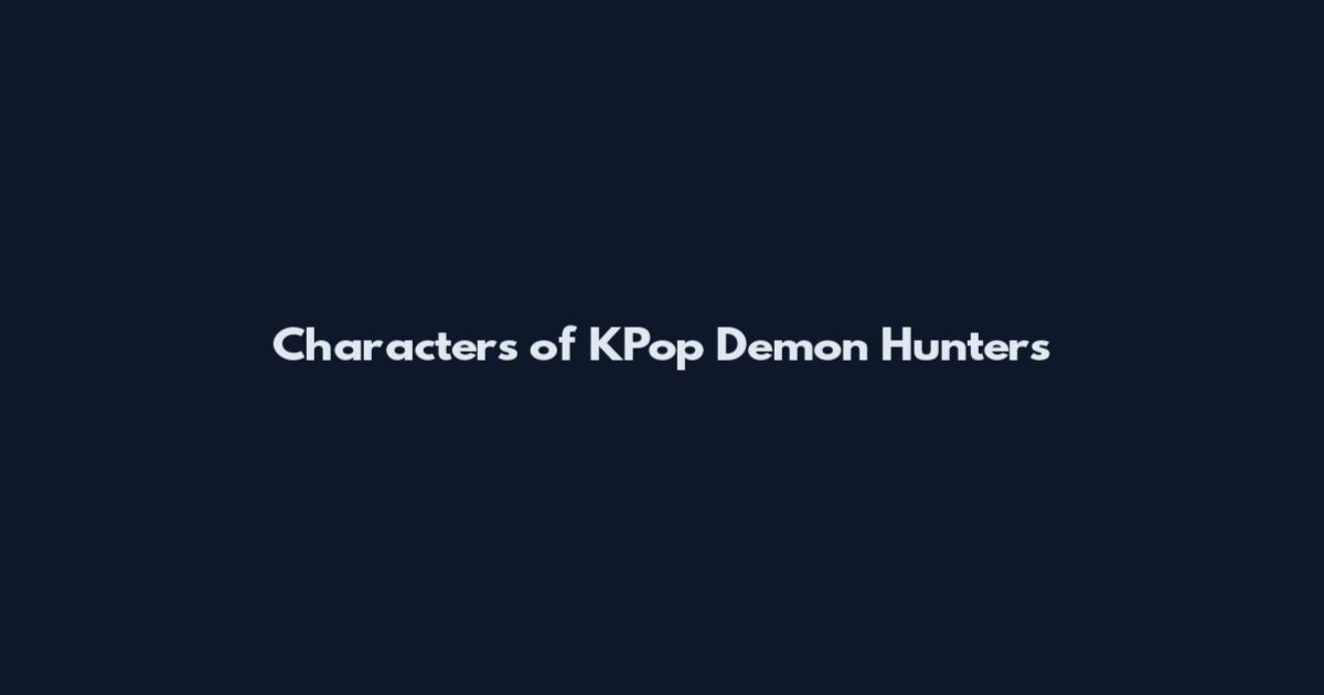 Characters of KPop Demon Hunters