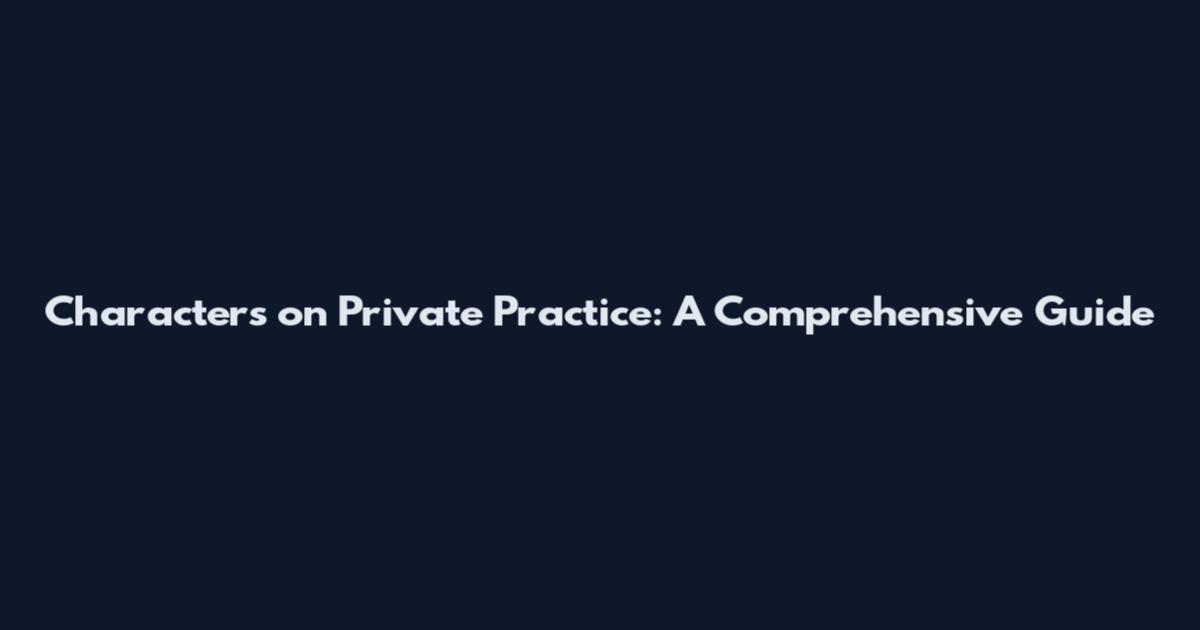 Characters on Private Practice: A Comprehensive Guide