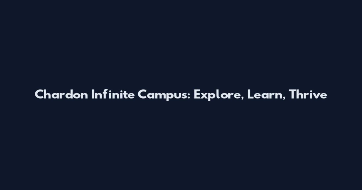 Chardon Infinite Campus: Explore, Learn, Thrive