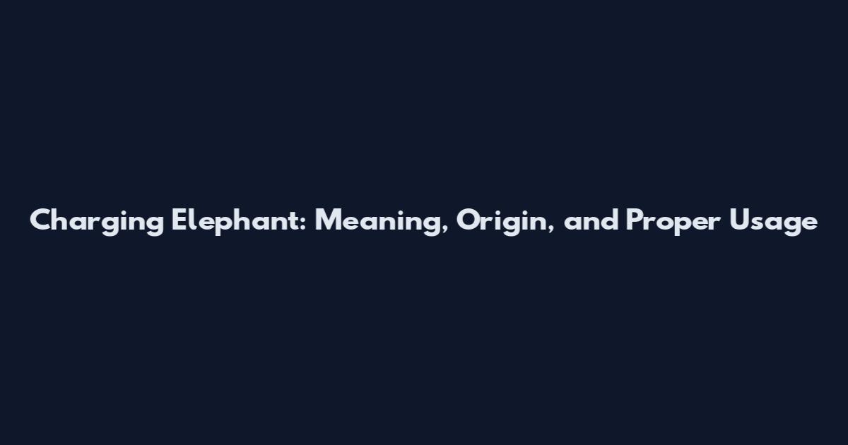 Charging Elephant: Meaning, Origin, and Proper Usage