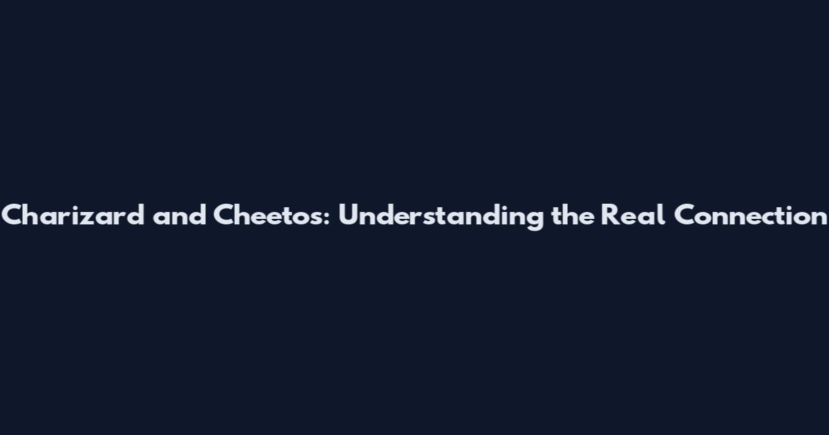 Charizard and Cheetos: Understanding the Real Connection