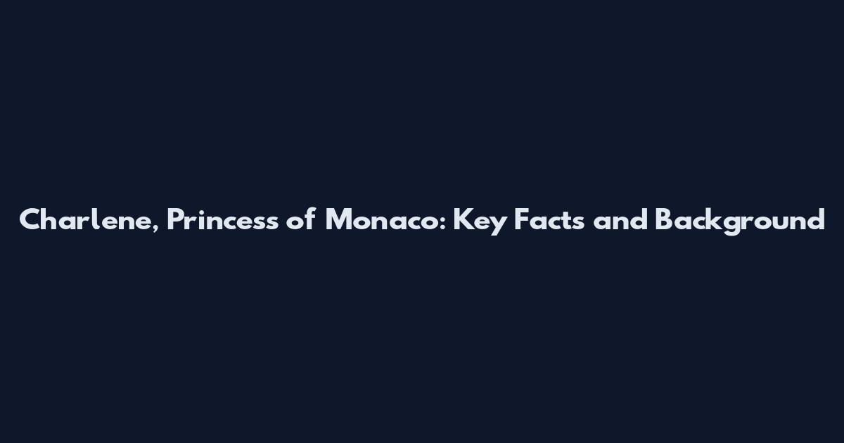 Charlene, Princess of Monaco: Key Facts and Background