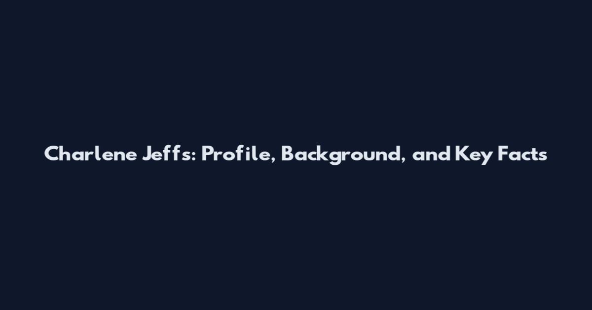 Charlene Jeffs: Profile, Background, and Key Facts