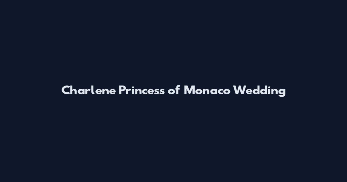 Charlene Princess of Monaco Wedding