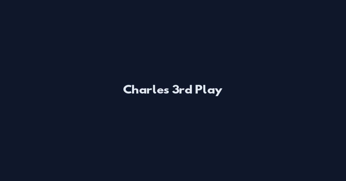 Charles 3rd Play
