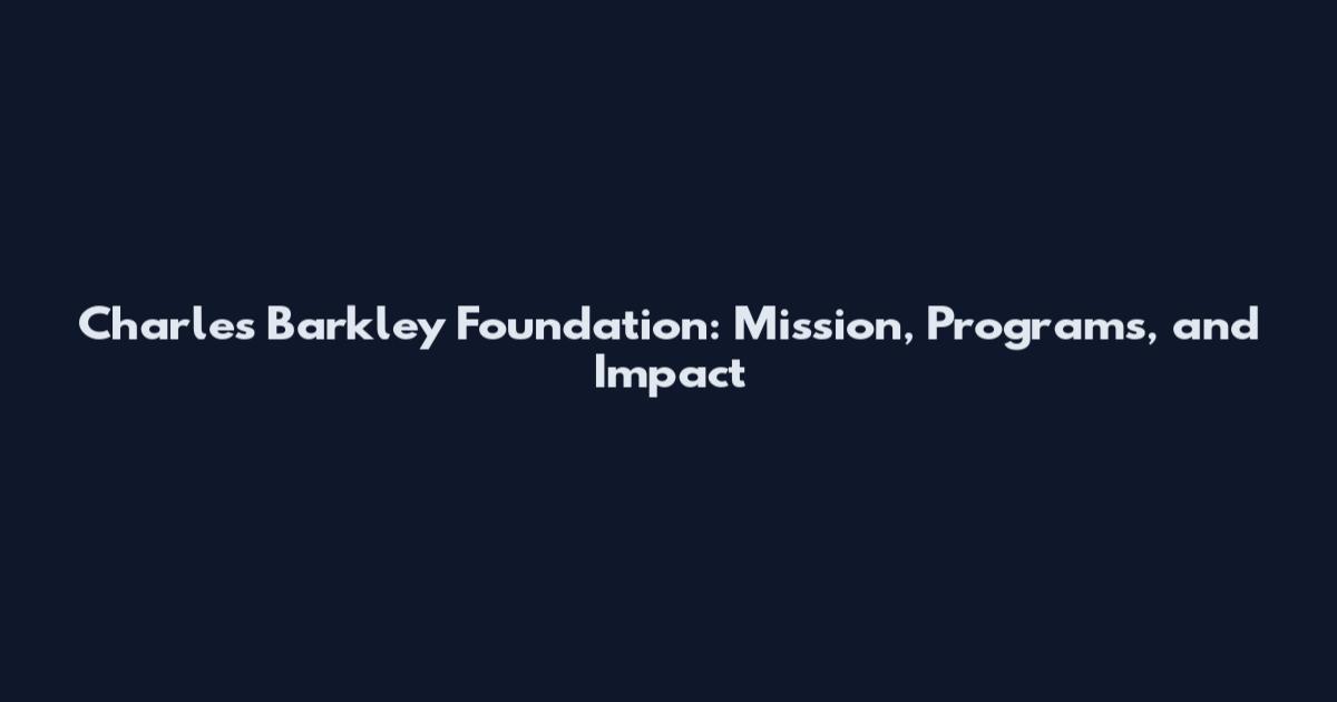 Charles Barkley Foundation: Mission, Programs, and Impact