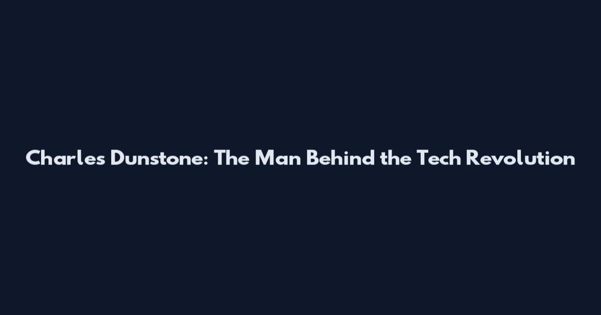 Charles Dunstone: The Man Behind the Tech Revolution