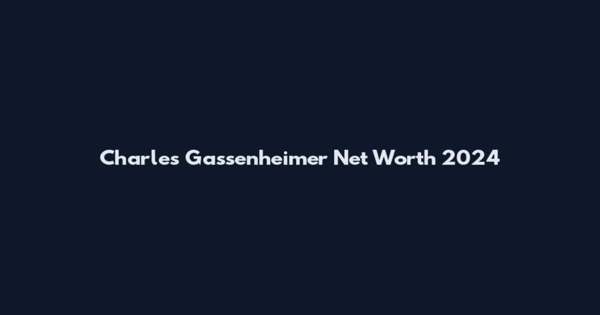 Charles Gassenheimer Net Worth 2024