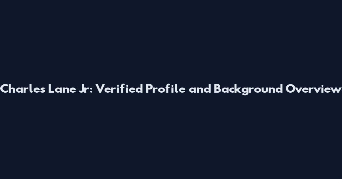 Charles Lane Jr: Verified Profile and Background Overview