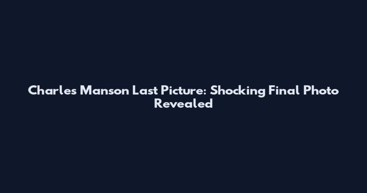 Charles Manson Last Picture: Shocking Final Photo Revealed