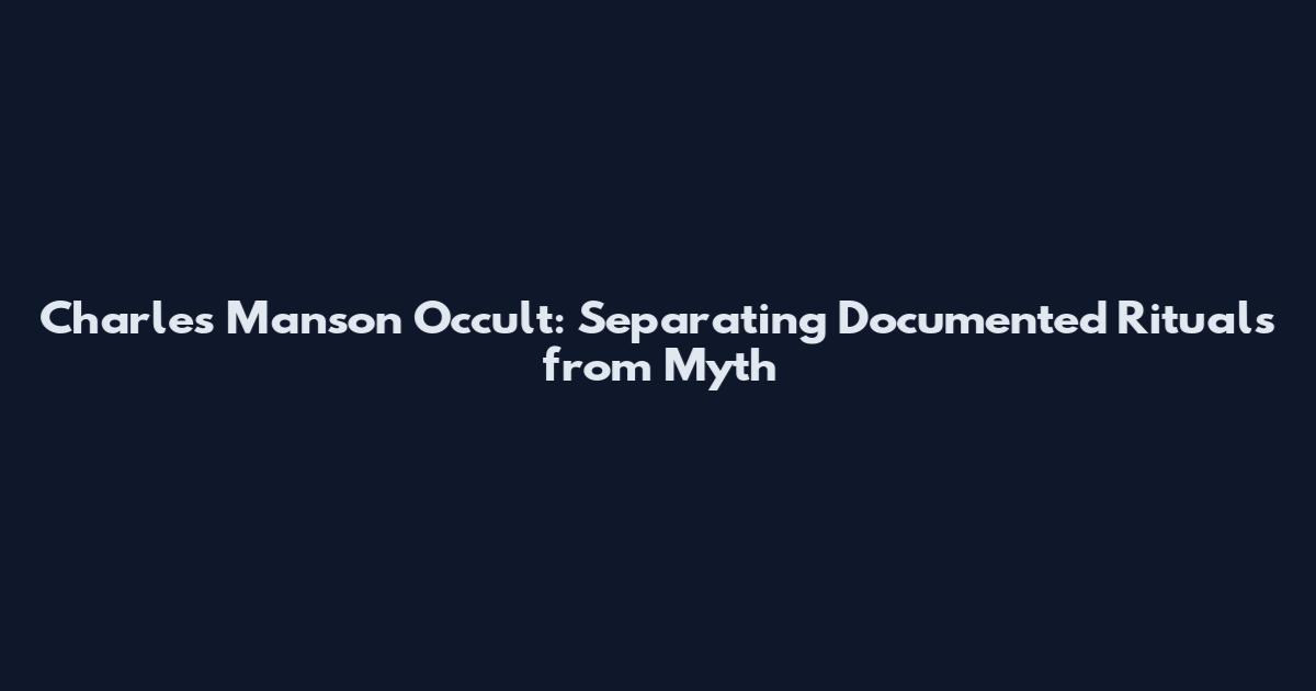 Charles Manson Occult: Separating Documented Rituals from Myth