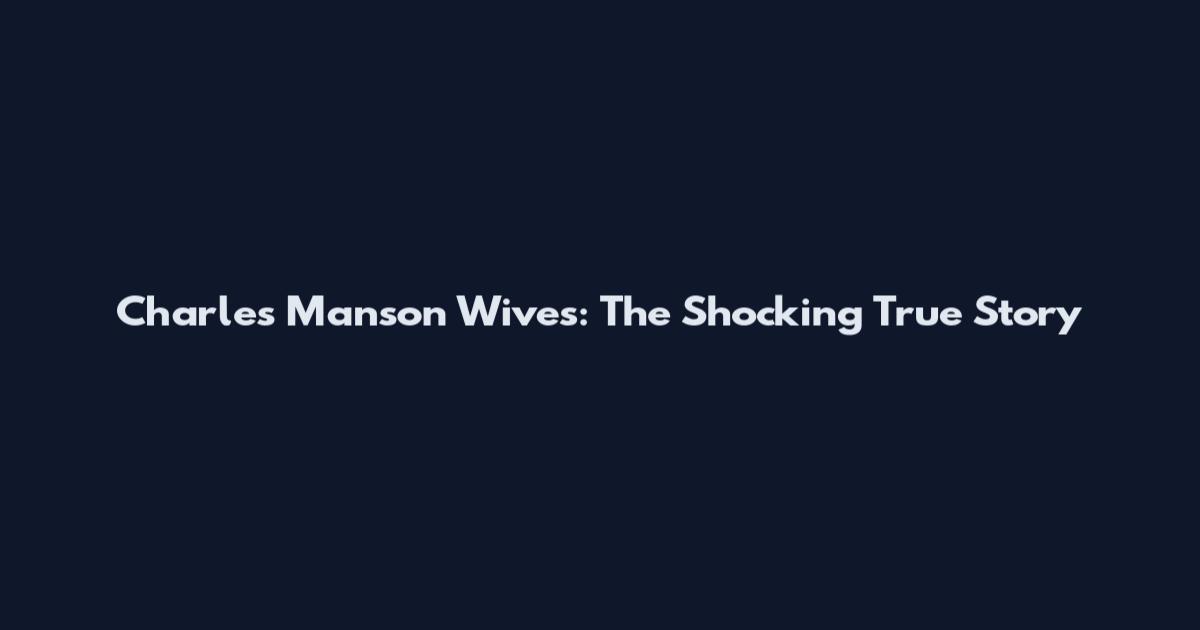 Charles Manson Wives: The Shocking True Story