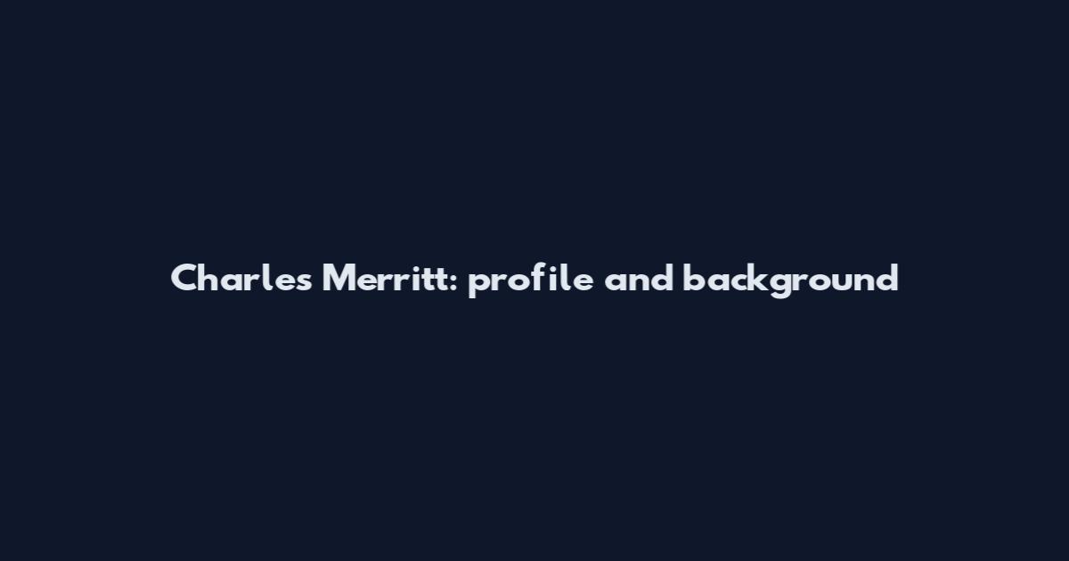 Charles Merritt: profile and background