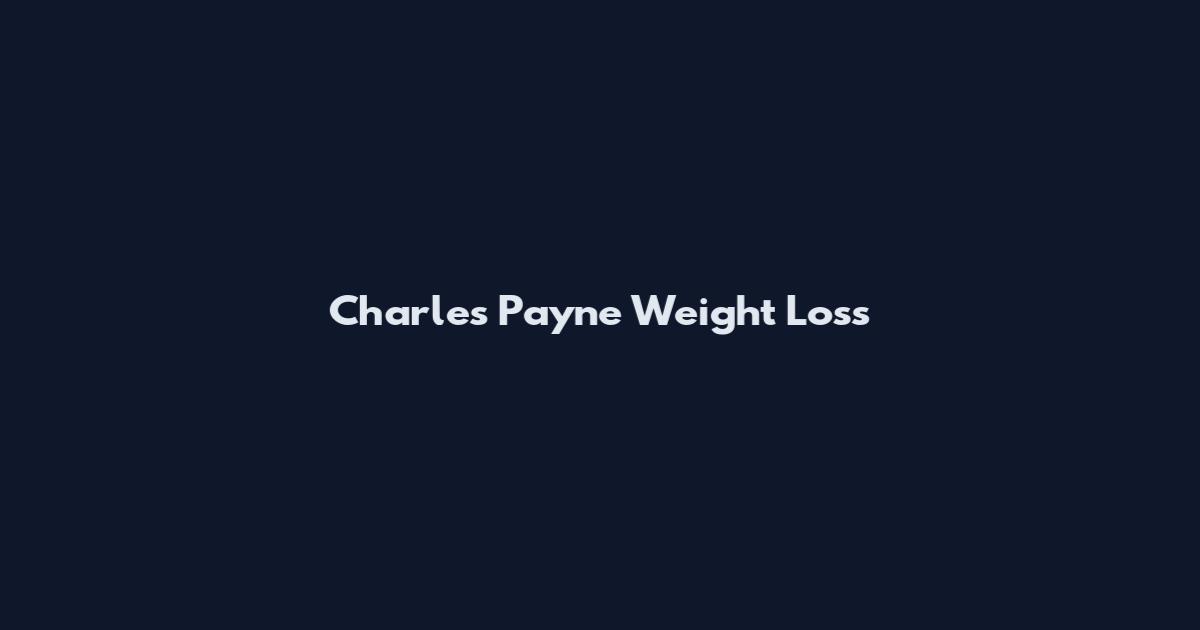 Charles Payne Weight Loss