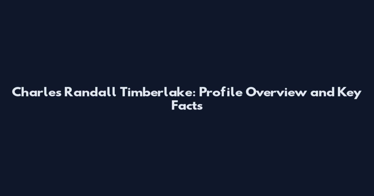 Charles Randall Timberlake: Profile Overview and Key Facts
