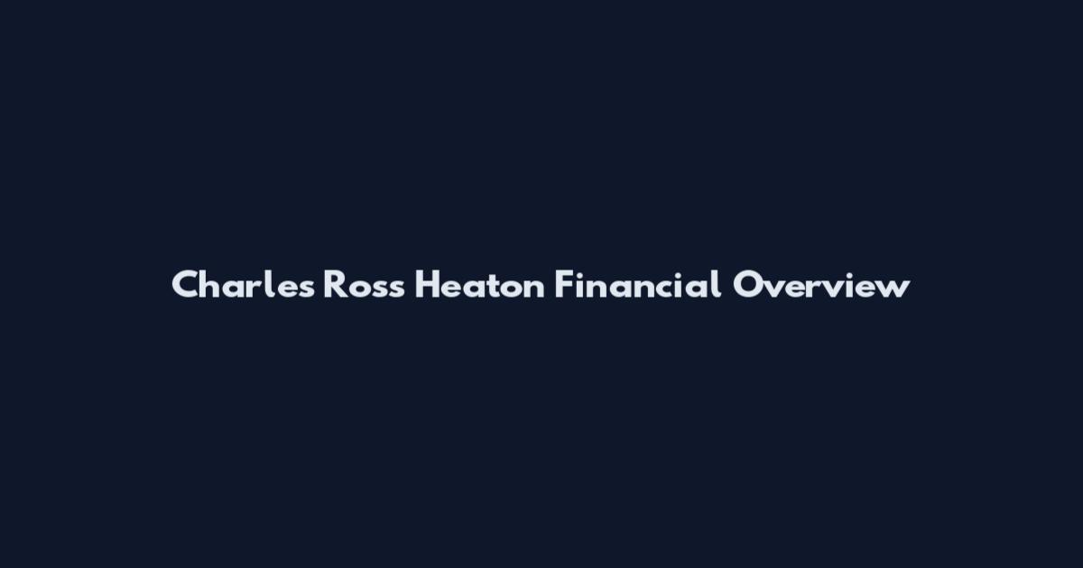 Charles Ross Heaton Financial Overview