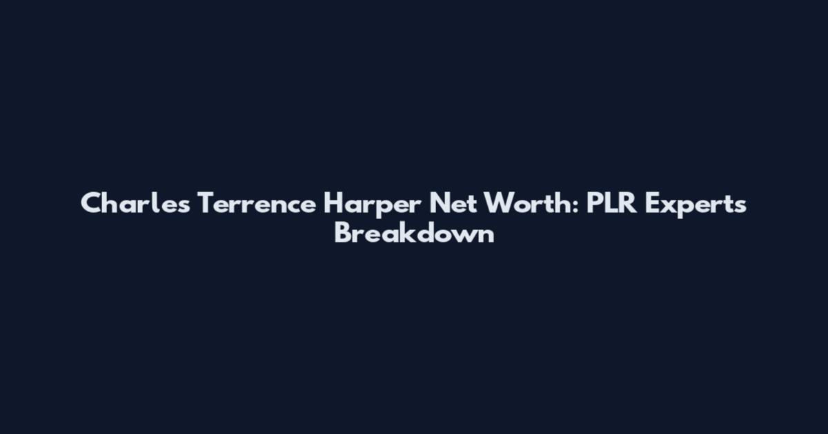 Charles Terrence Harper Net Worth: PLR Experts Breakdown