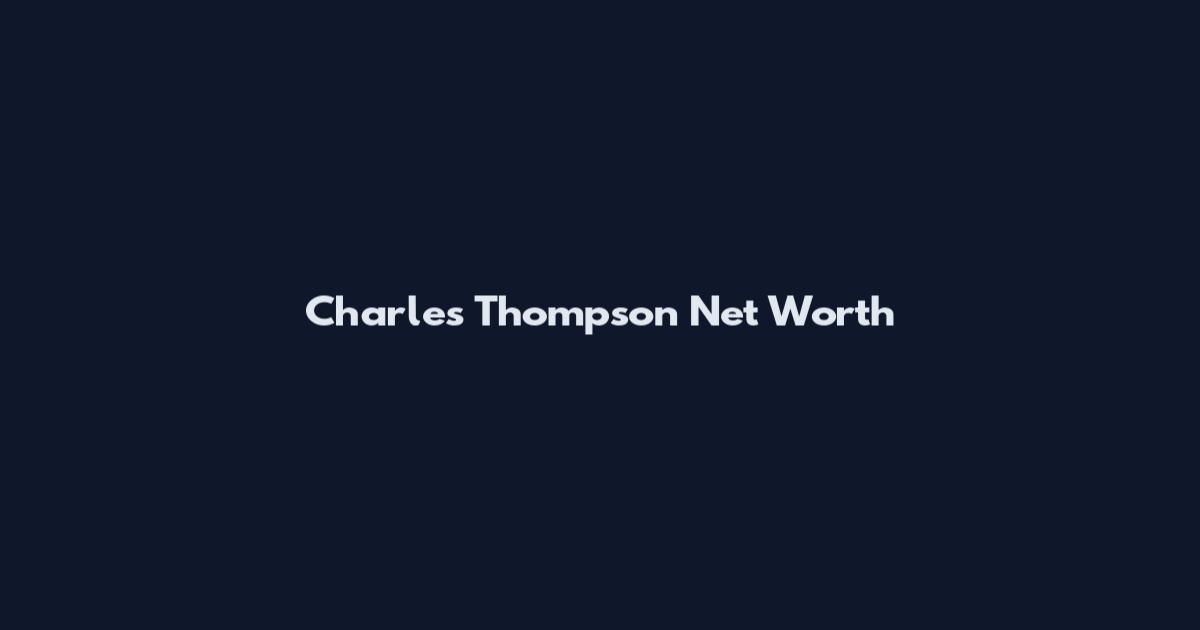 Charles Thompson Net Worth