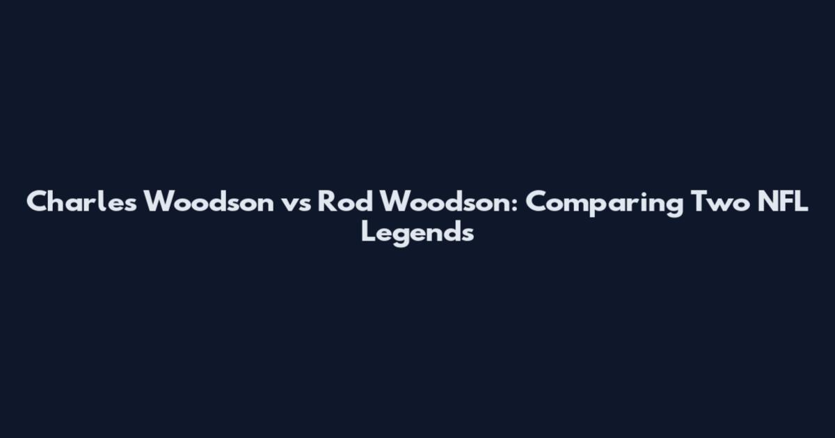 Charles Woodson vs Rod Woodson: Comparing Two NFL Legends