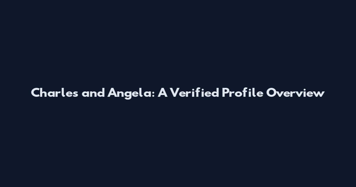 Charles and Angela: A Verified Profile Overview